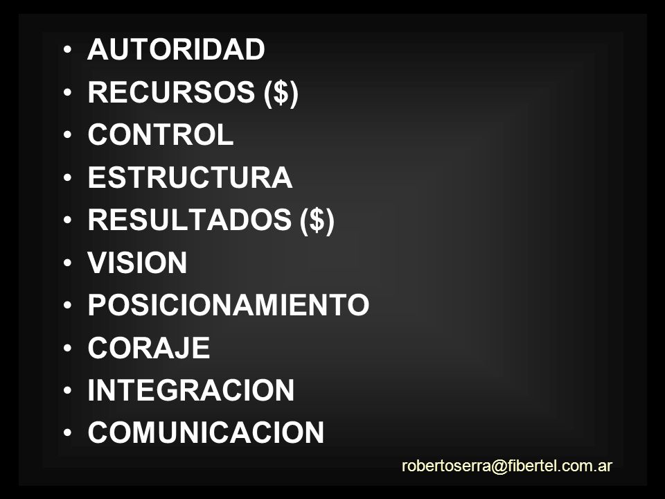 AUTORIDAD RECURSOS ($) CONTROL. ESTRUCTURA. RESULTADOS ($) VISION. POSICIONAMIENTO. CORAJE. INTEGRACION.