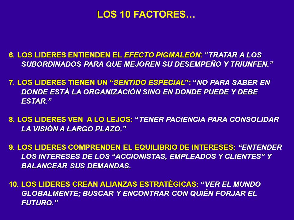 LOS 10 FACTORES… 6. LOS LIDERES ENTIENDEN EL EFECTO PIGMALEÓN: TRATAR A LOS SUBORDINADOS PARA QUE MEJOREN SU DESEMPEÑO Y TRIUNFEN.