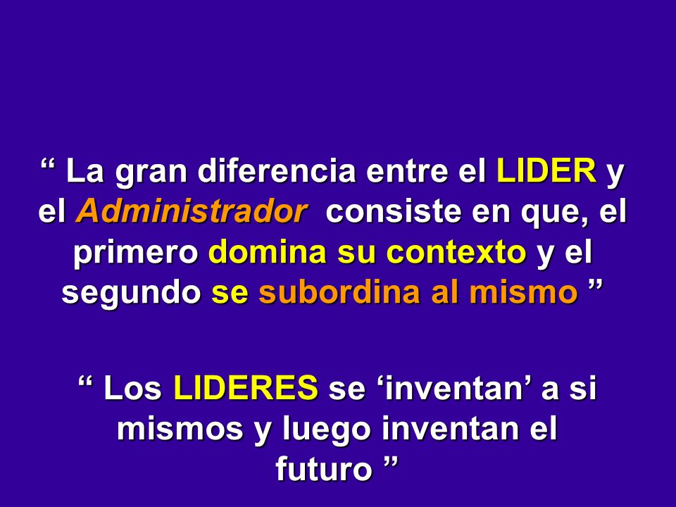 Los LIDERES se ‘inventan’ a si mismos y luego inventan el futuro