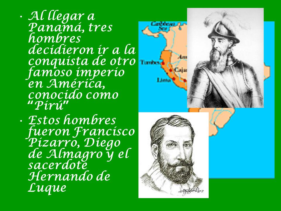 Al llegar a Panamá, tres hombres decidieron ir a la conquista de otro famoso imperio en América, conocido como Pirú