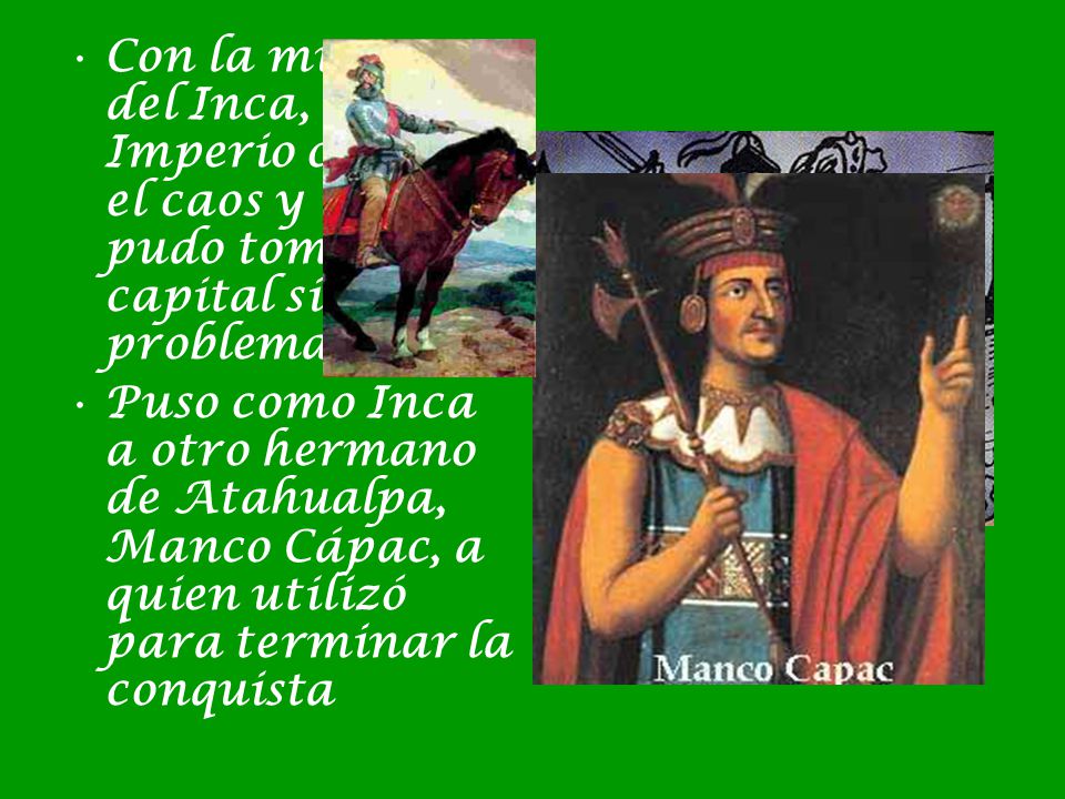 Con la muerte del Inca, el Imperio cayó en el caos y Pizarro pudo tomar su capital sin problemas