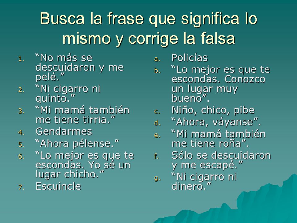 Busca la frase que significa lo mismo y corrige la falsa