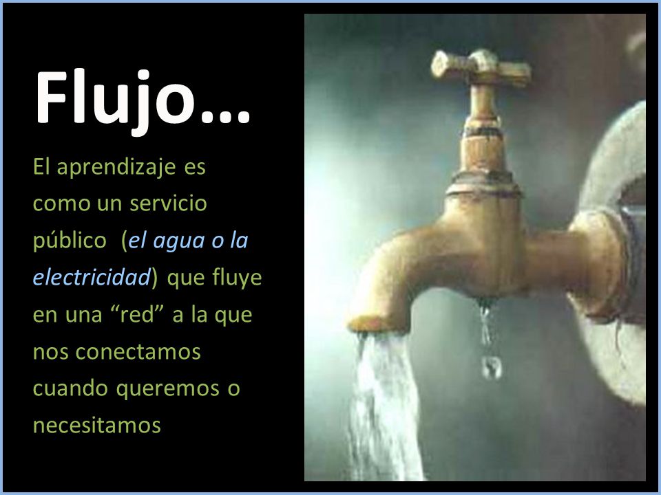 Flujo… El aprendizaje es como un servicio público (el agua o la