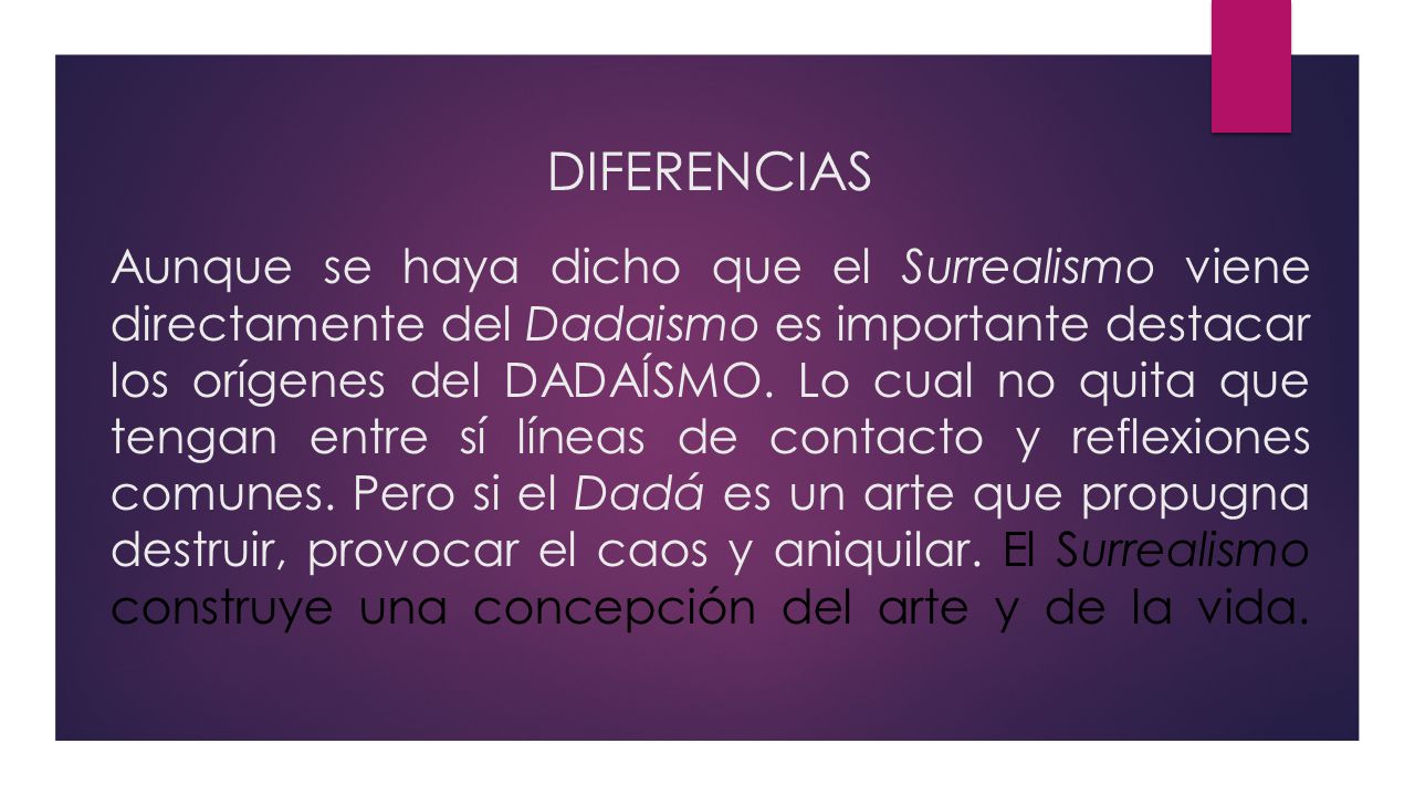 DIFERENCIAS Aunque se haya dicho que el Surrealismo viene directamente del Dadaismo es importante destacar los orígenes del DADAÍSMO.
