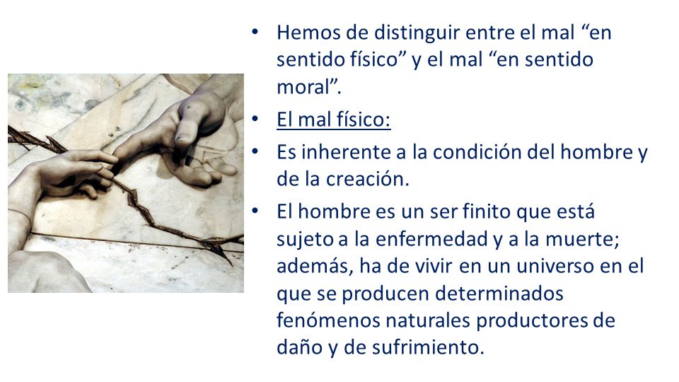 Hemos de distinguir entre el mal en sentido físico y el mal en sentido moral .
