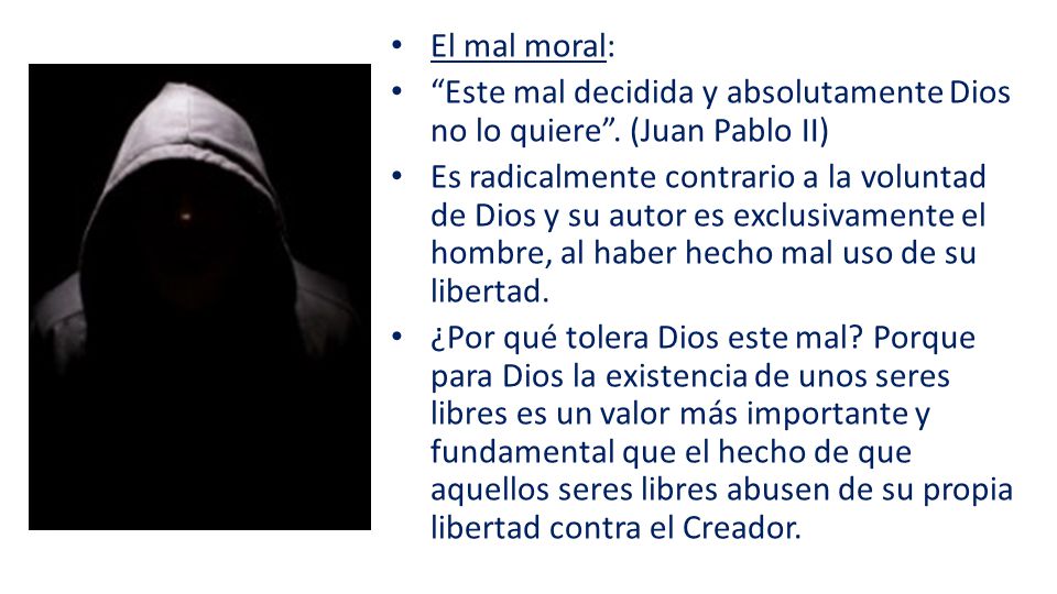 El mal moral: Este mal decidida y absolutamente Dios no lo quiere . (Juan Pablo II)