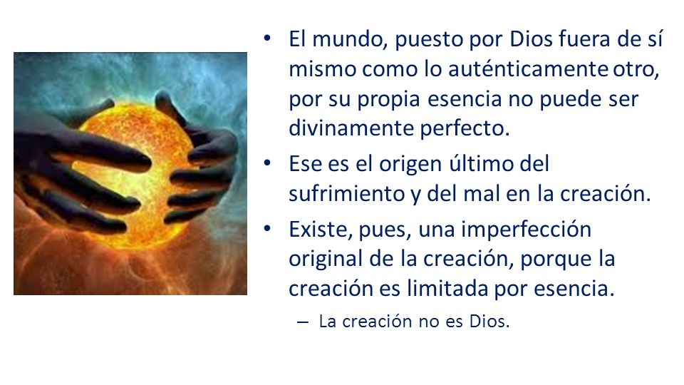 Ese es el origen último del sufrimiento y del mal en la creación.