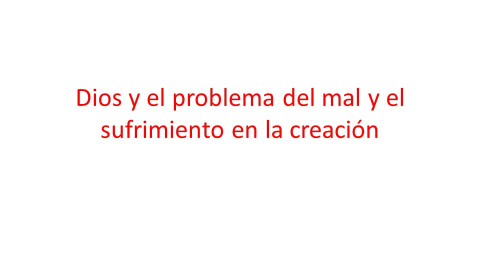 Dios y el problema del mal y el sufrimiento en la creación