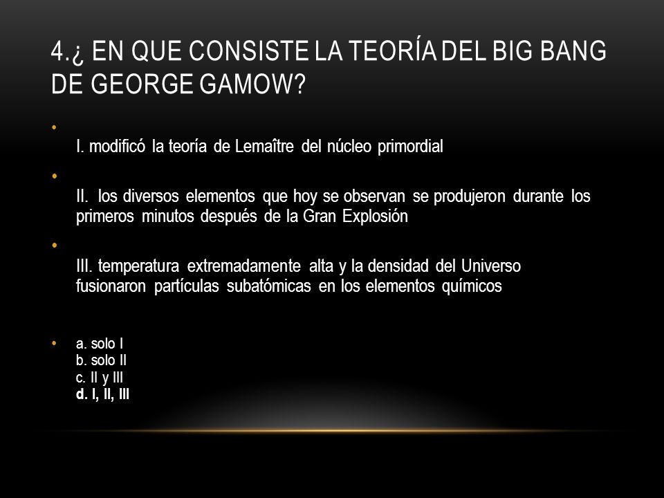 4.¿ En que consiste la teoría del big bang de George Gamow