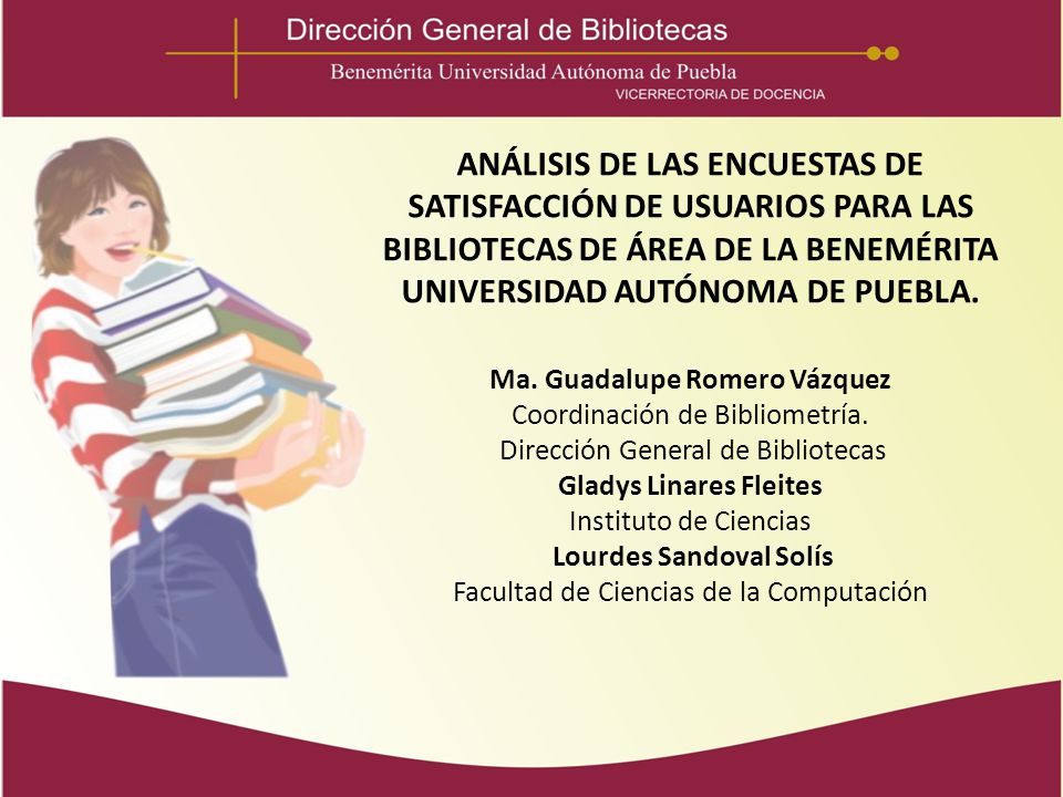 ANÁLISIS DE LAS ENCUESTAS DE SATISFACCIÓN DE USUARIOS PARA LAS BIBLIOTECAS DE ÁREA DE LA BENEMÉRITA UNIVERSIDAD AUTÓNOMA DE PUEBLA.