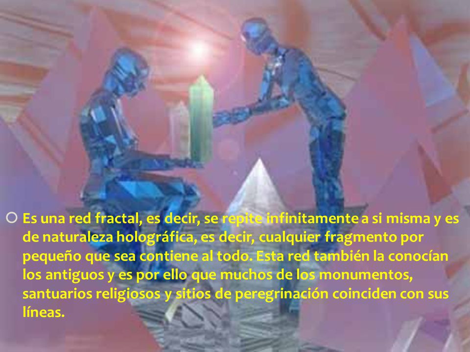Es una red fractal, es decir, se repite infinitamente a si misma y es de naturaleza holográfica, es decir, cualquier fragmento por pequeño que sea contiene al todo.