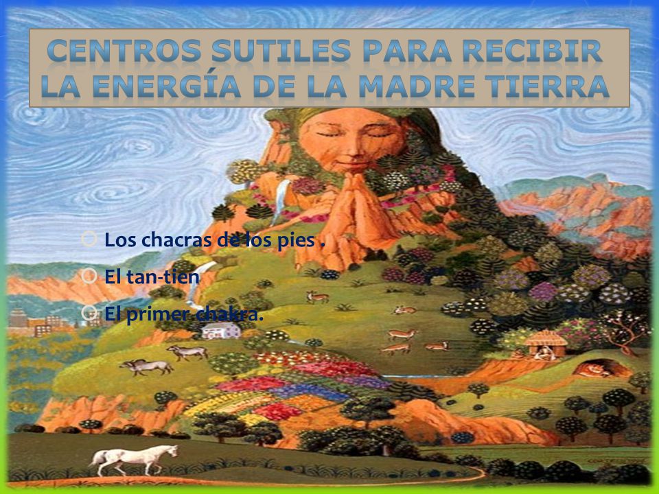 Centros sutiles para recibir La energía de la madre tierra