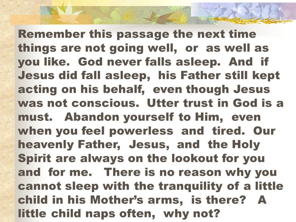 Remember this passage the next time things are not going well, or as well as you like.