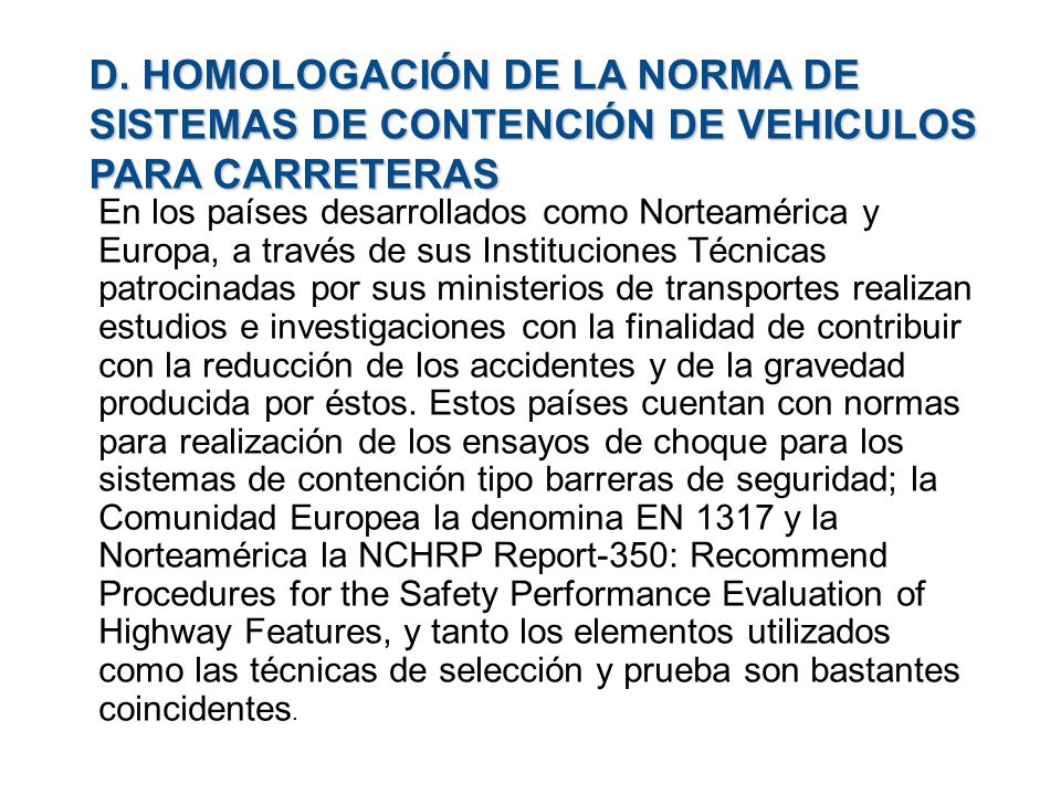 D. HOMOLOGACIÓN DE LA NORMA DE SISTEMAS DE CONTENCIÓN DE VEHICULOS PARA CARRETERAS