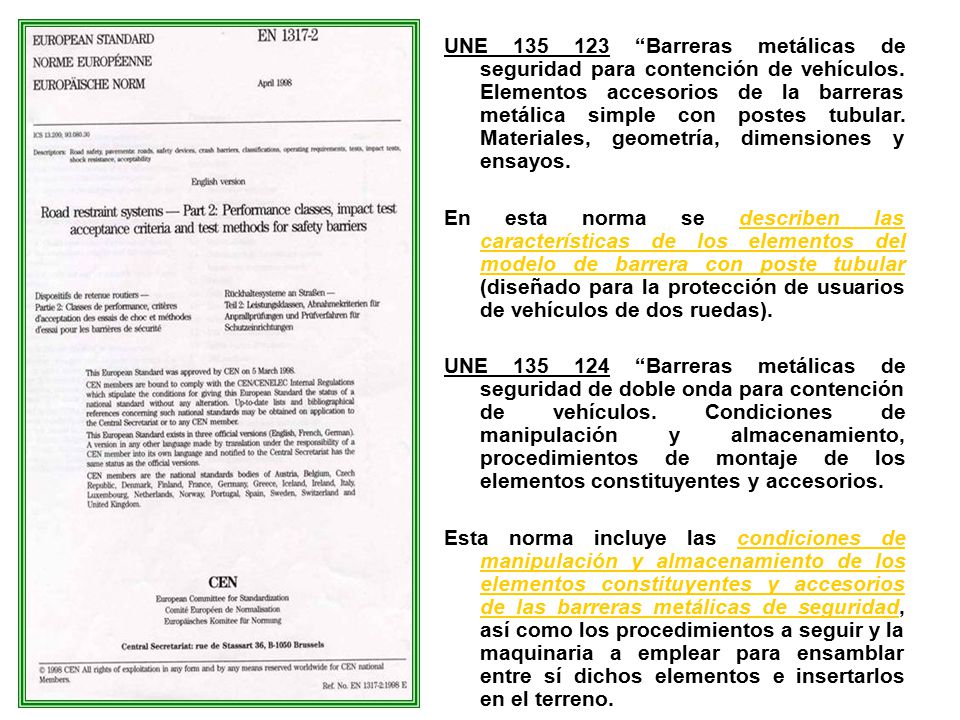 UNE Barreras metálicas de seguridad para contención de vehículos. Elementos accesorios de la barreras metálica simple con postes tubular. Materiales, geometría, dimensiones y ensayos.