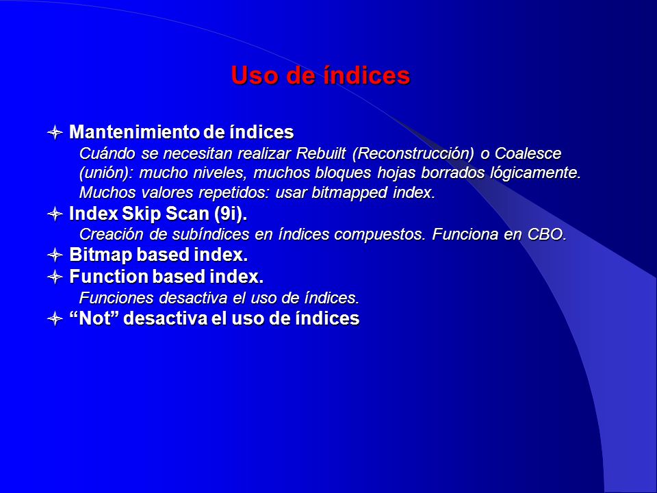 Uso de índices Mantenimiento de índices Index Skip Scan (9i).