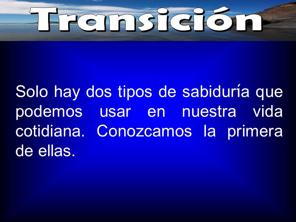 Transición Solo hay dos tipos de sabiduría que podemos usar en nuestra vida cotidiana.