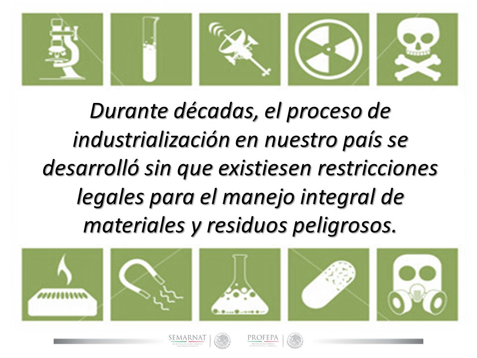 Durante décadas, el proceso de industrialización en nuestro país se desarrolló sin que existiesen restricciones legales para el manejo integral de materiales y residuos peligrosos.