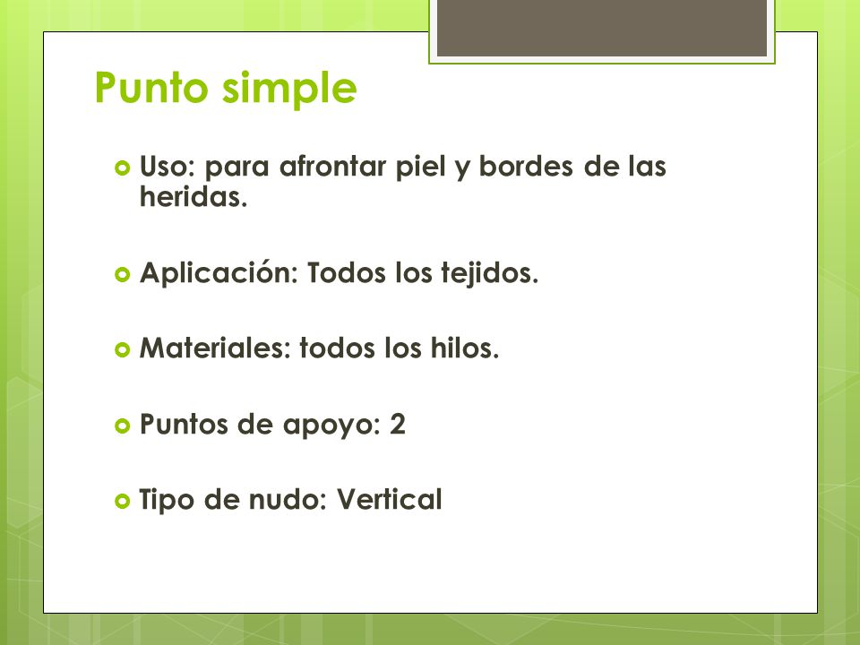 Punto simple Uso: para afrontar piel y bordes de las heridas.
