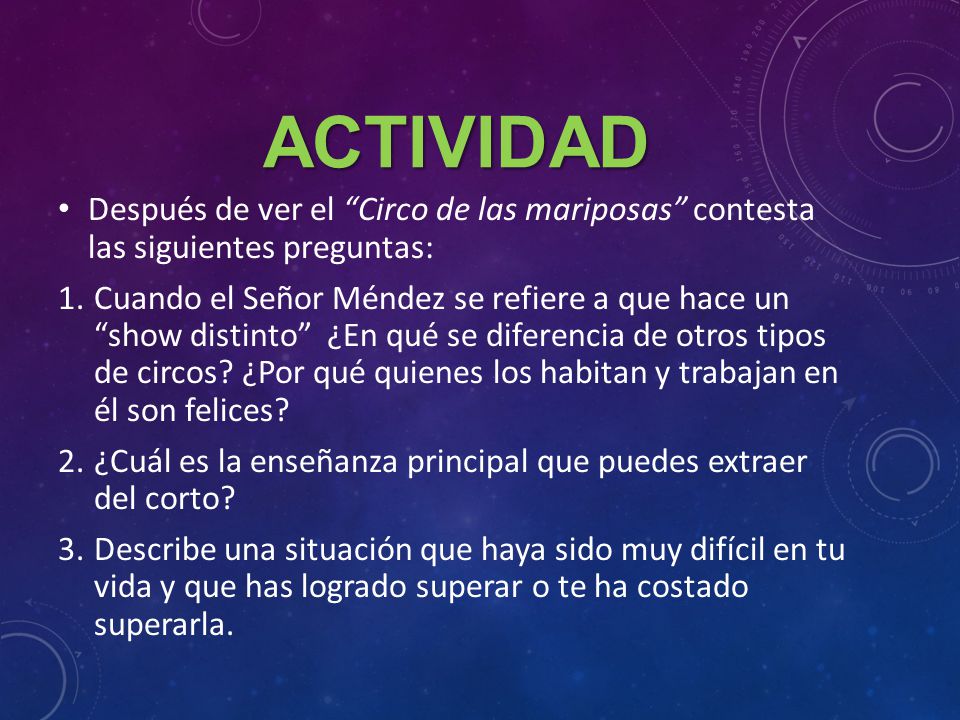 ACTIVIDAD Después de ver el Circo de las mariposas contesta las siguientes preguntas: