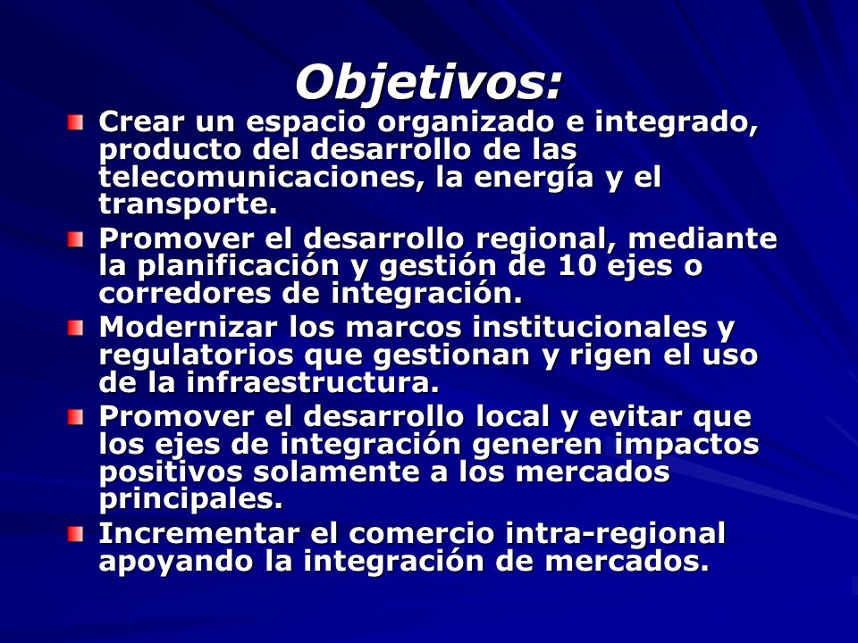 Objetivos: Crear un espacio organizado e integrado, producto del desarrollo de las telecomunicaciones, la energía y el transporte.