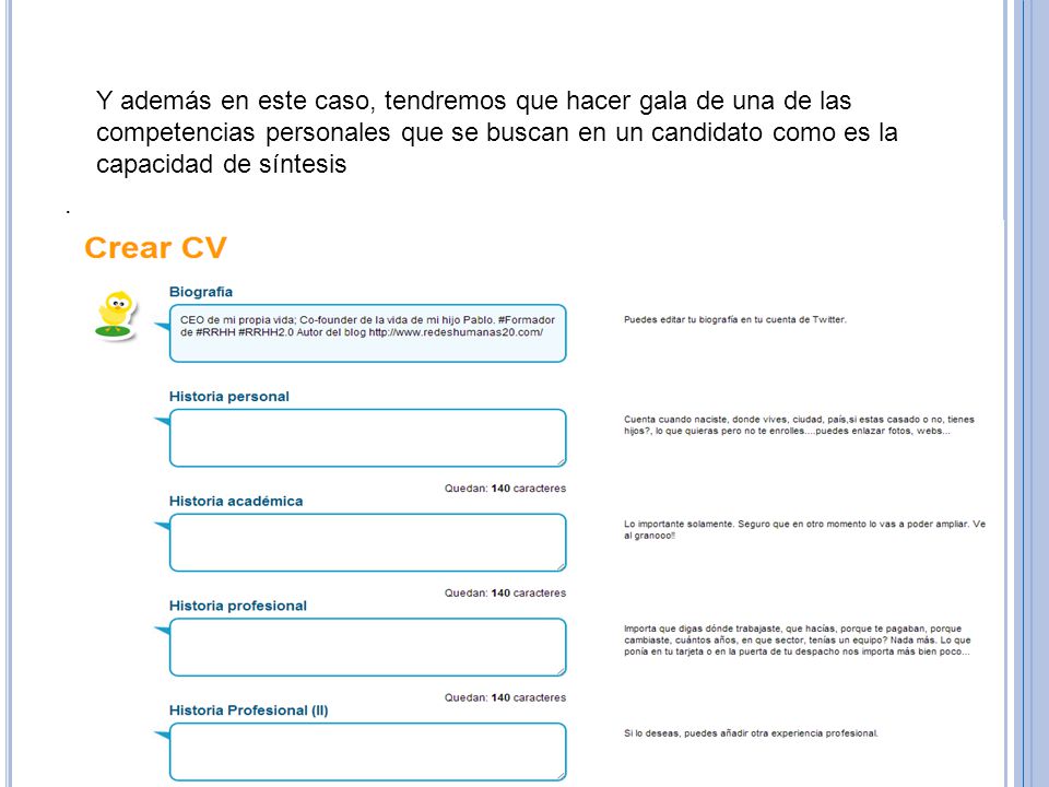 Y además en este caso, tendremos que hacer gala de una de las competencias personales que se buscan en un candidato como es la capacidad de síntesis .