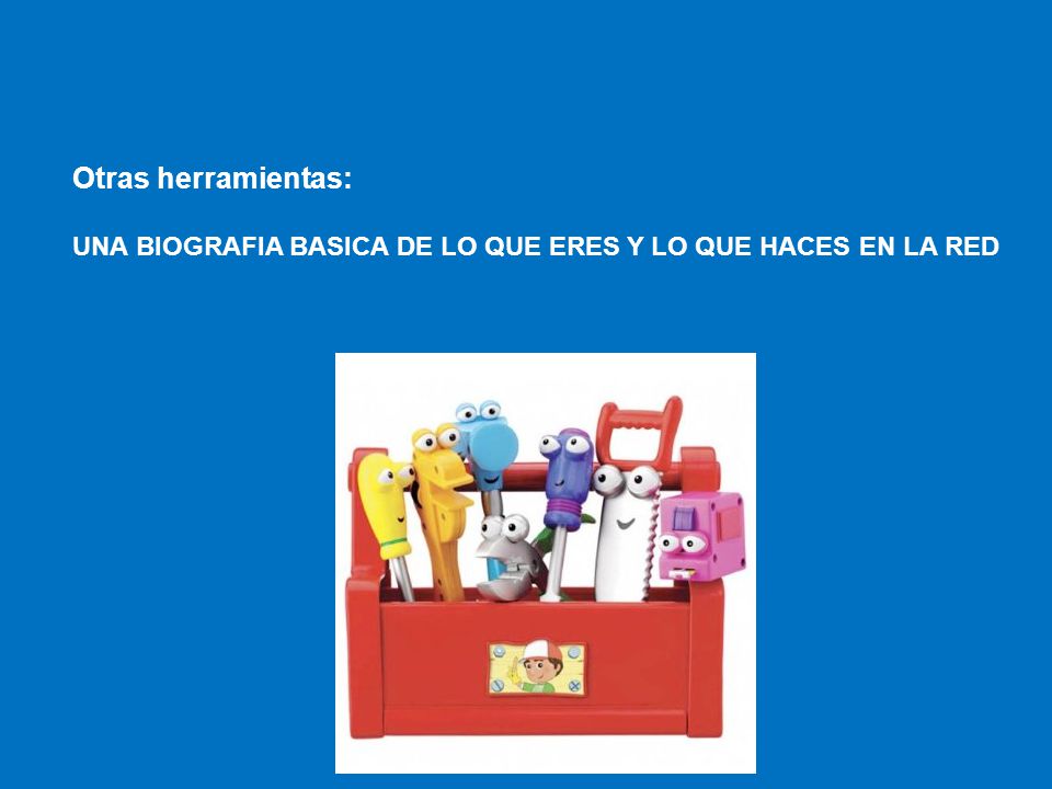 Otras herramientas: UNA BIOGRAFIA BASICA DE LO QUE ERES Y LO QUE HACES EN LA RED