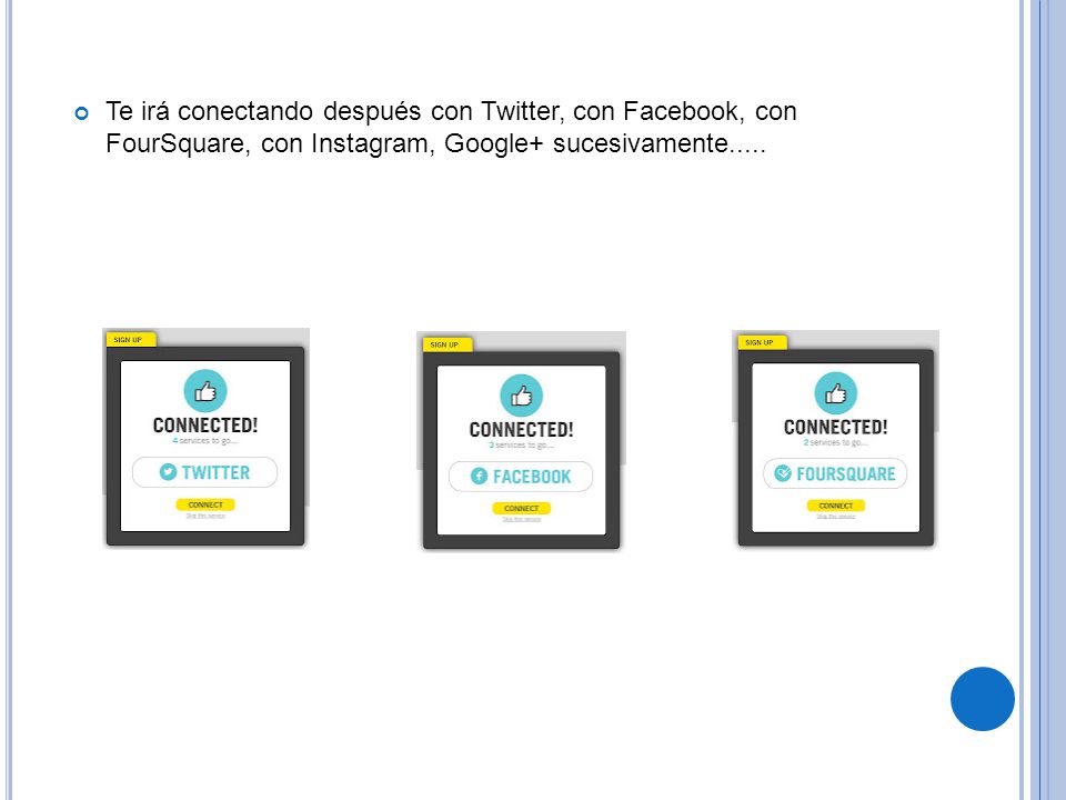 Te irá conectando después con Twitter, con Facebook, con FourSquare, con Instagram, Google+ sucesivamente.....