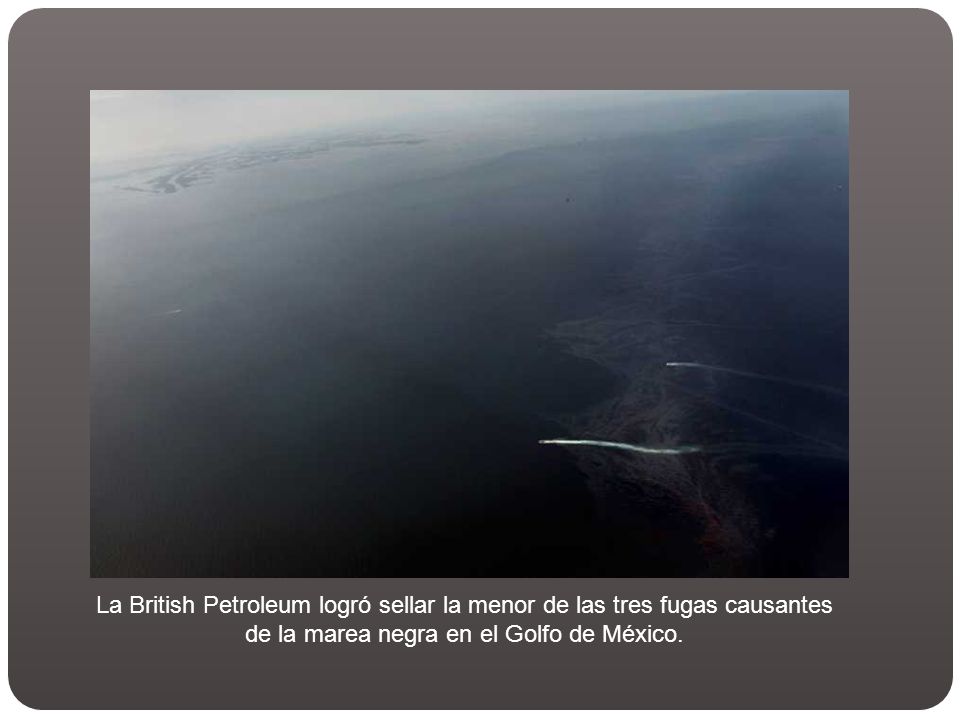 La British Petroleum logró sellar la menor de las tres fugas causantes