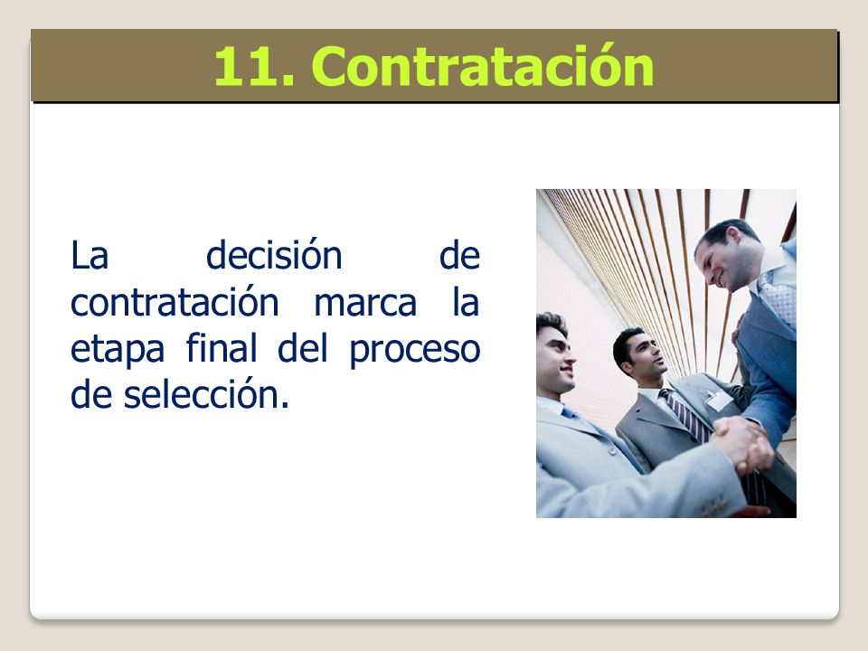 11. Contratación La decisión de contratación marca la etapa final del proceso de selección.