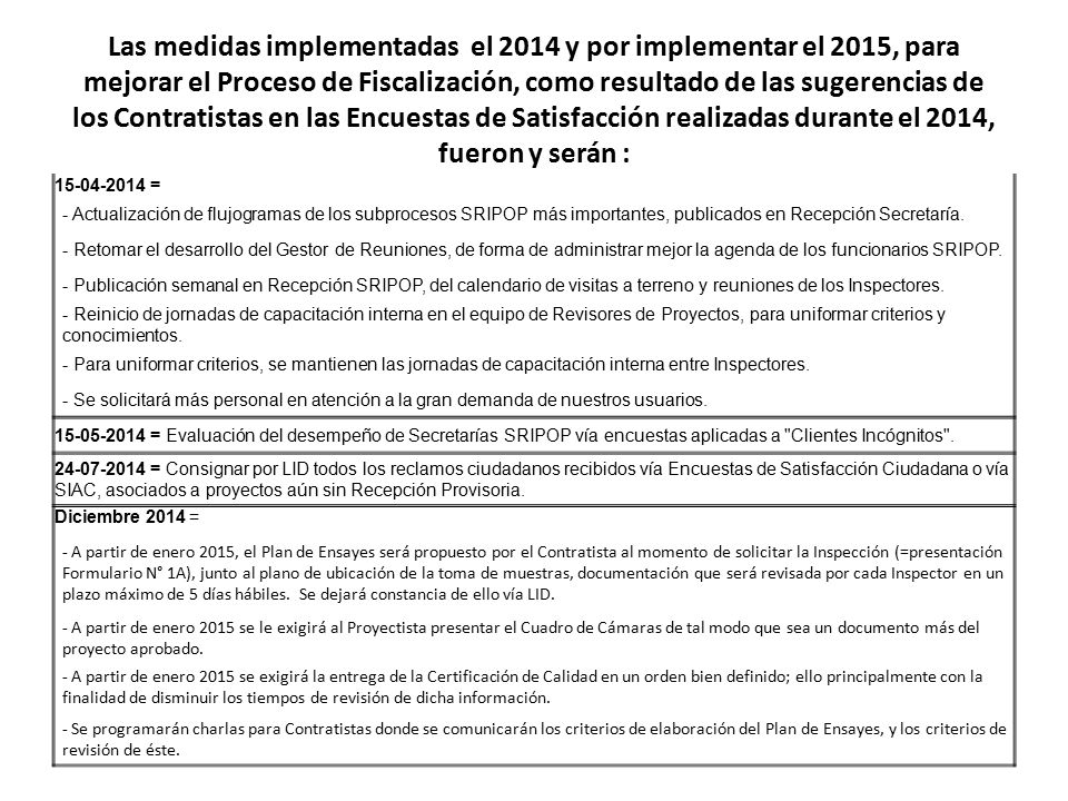 Las medidas implementadas el 2014 y por implementar el 2015, para mejorar el Proceso de Fiscalización, como resultado de las sugerencias de los Contratistas en las Encuestas de Satisfacción realizadas durante el 2014, fueron y serán :