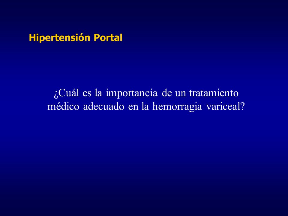 Hipertensión Portal ¿Cuál es la importancia de un tratamiento médico adecuado en la hemorragia variceal