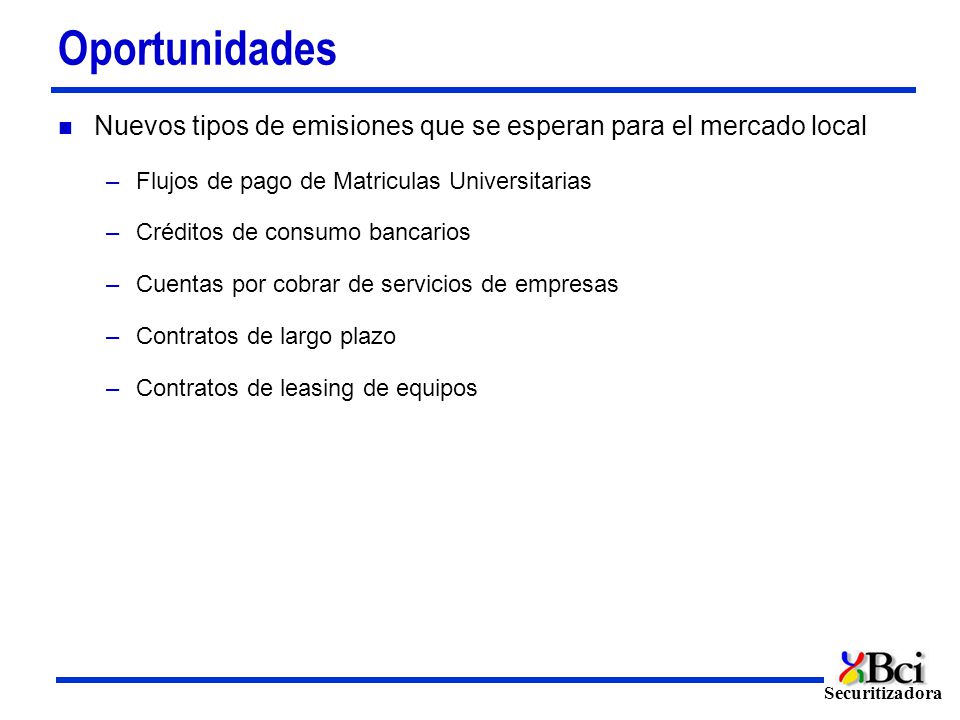 Oportunidades Nuevos tipos de emisiones que se esperan para el mercado local. Flujos de pago de Matriculas Universitarias.