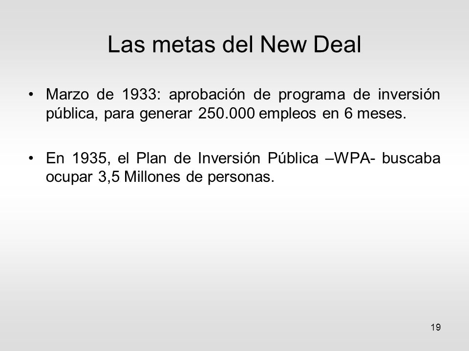 Las metas del New Deal Marzo de 1933: aprobación de programa de inversión pública, para generar empleos en 6 meses.