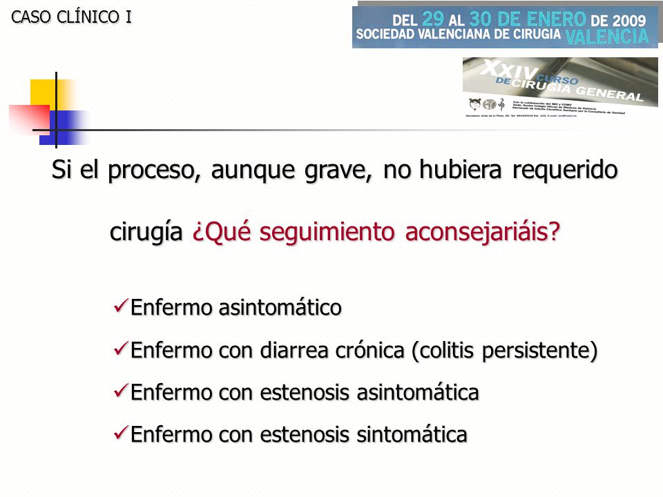CASO CLÍNICO I Si el proceso, aunque grave, no hubiera requerido cirugía ¿Qué seguimiento aconsejariáis