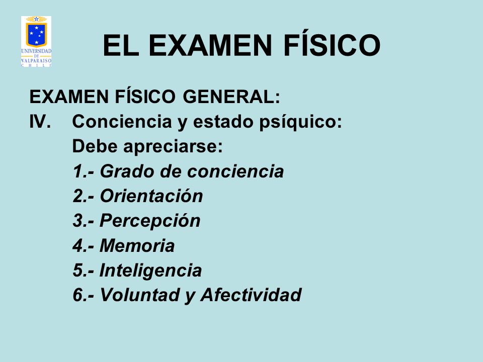 EL EXAMEN FÍSICO EXAMEN FÍSICO GENERAL: Conciencia y estado psíquico: