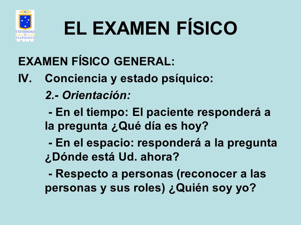 EL EXAMEN FÍSICO EXAMEN FÍSICO GENERAL: Conciencia y estado psíquico: