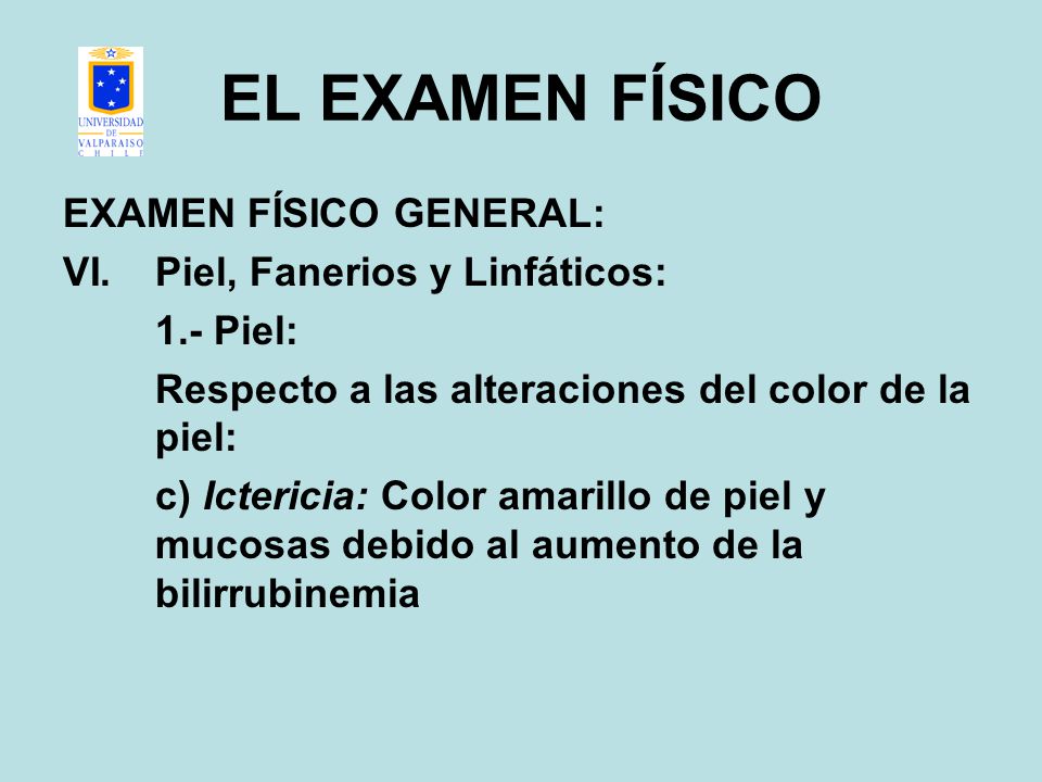 EL EXAMEN FÍSICO EXAMEN FÍSICO GENERAL: Piel, Fanerios y Linfáticos: