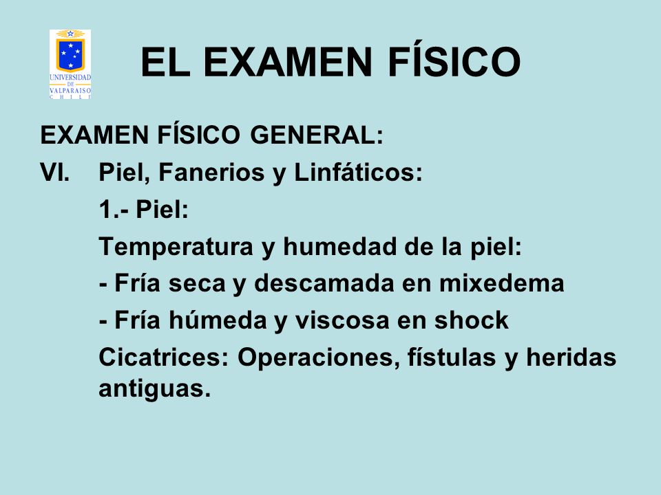 EL EXAMEN FÍSICO EXAMEN FÍSICO GENERAL: Piel, Fanerios y Linfáticos:
