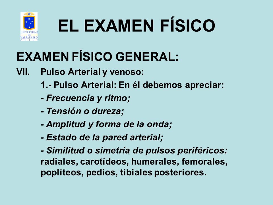 EL EXAMEN FÍSICO EXAMEN FÍSICO GENERAL: Pulso Arterial y venoso: