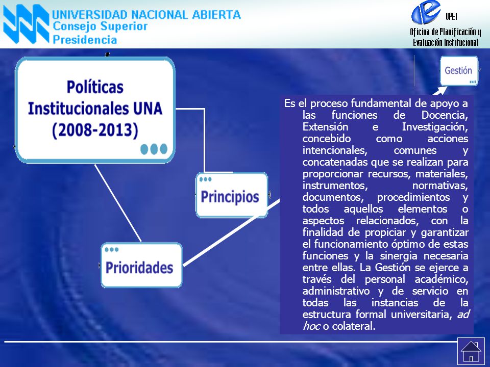 Es el proceso fundamental de apoyo a las funciones de Docencia, Extensión e Investigación, concebido como acciones intencionales, comunes y concatenadas que se realizan para proporcionar recursos, materiales, instrumentos, normativas, documentos, procedimientos y todos aquellos elementos o aspectos relacionados, con la finalidad de propiciar y garantizar el funcionamiento óptimo de estas funciones y la sinergia necesaria entre ellas.