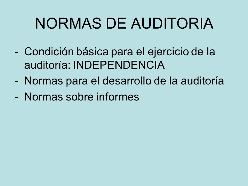 NORMAS DE AUDITORIA Condición básica para el ejercicio de la auditoría: INDEPENDENCIA. Normas para el desarrollo de la auditoría.