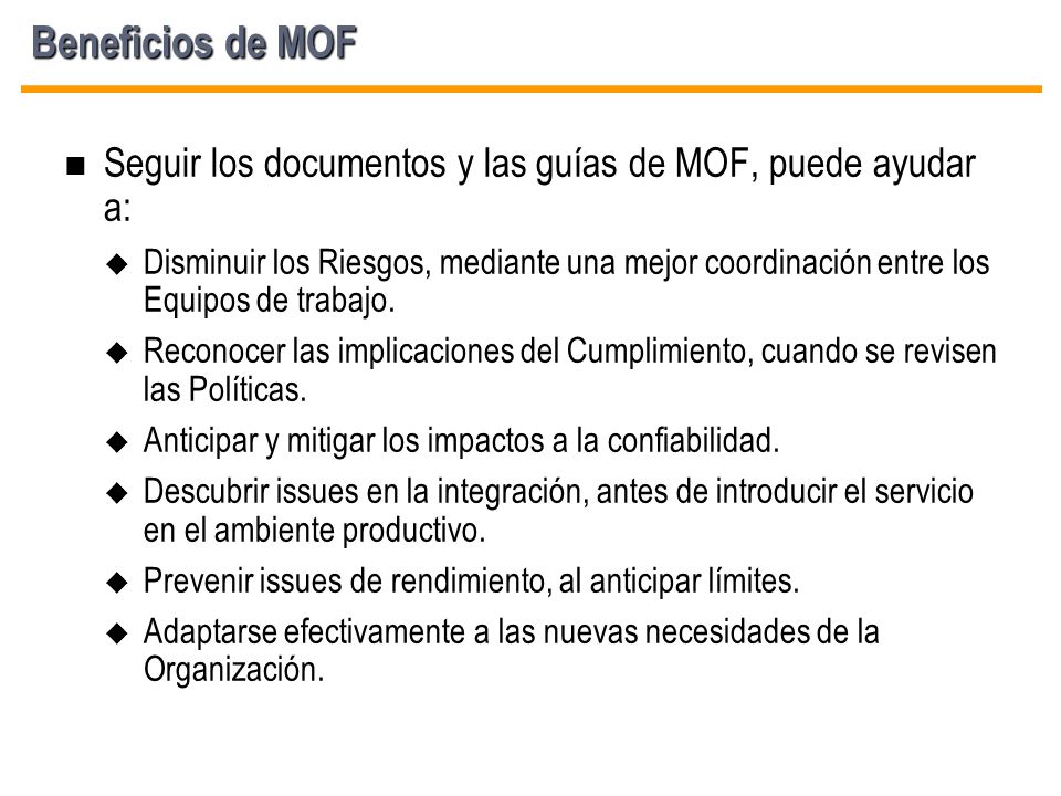 Beneficios de MOF Seguir los documentos y las guías de MOF, puede ayudar a:
