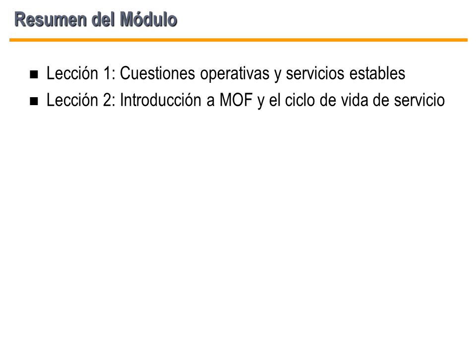 Resumen del Módulo Lección 1: Cuestiones operativas y servicios estables. Lección 2: Introducción a MOF y el ciclo de vida de servicio.