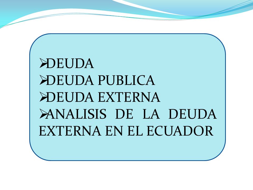 DEUDA DEUDA PUBLICA DEUDA EXTERNA ANALISIS DE LA DEUDA EXTERNA EN EL ECUADOR