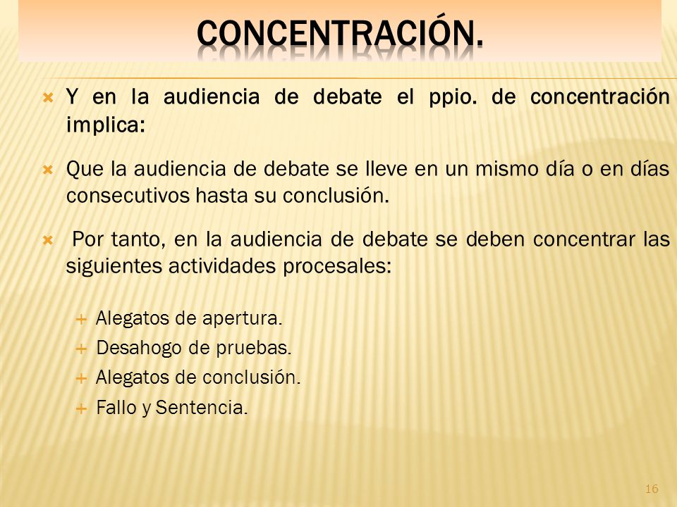 CONcentración. Y en la audiencia de debate el ppio. de concentración implica: