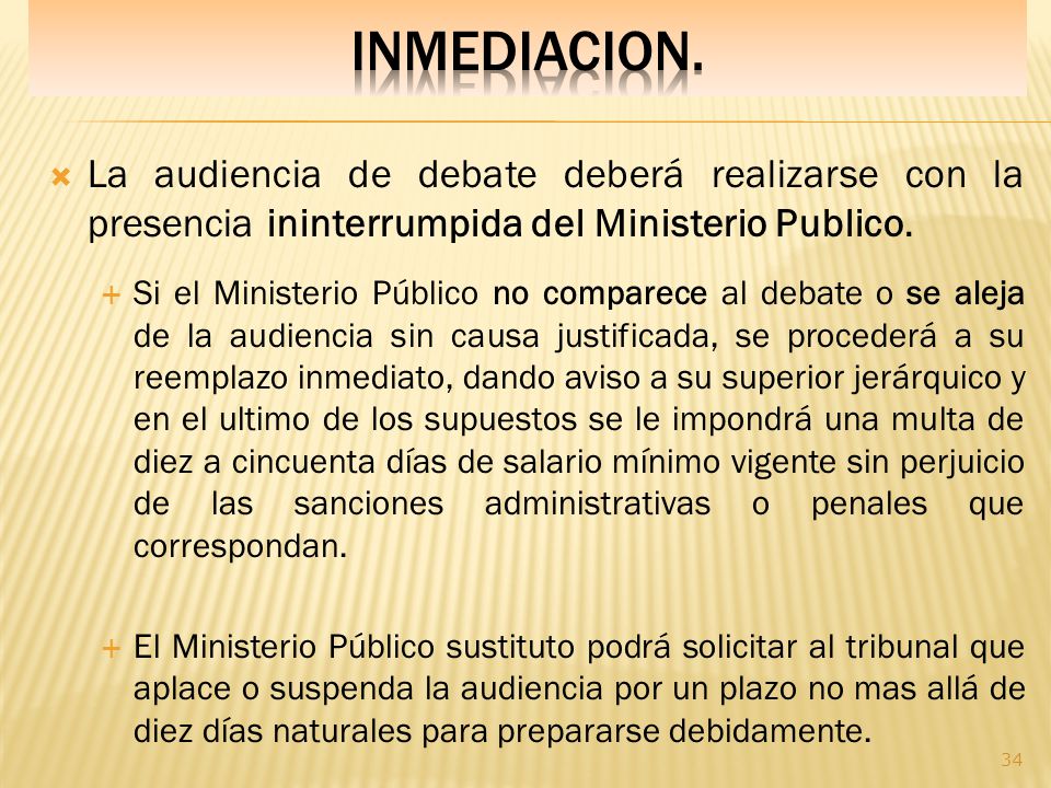 INMEDIACION. La audiencia de debate deberá realizarse con la presencia ininterrumpida del Ministerio Publico.