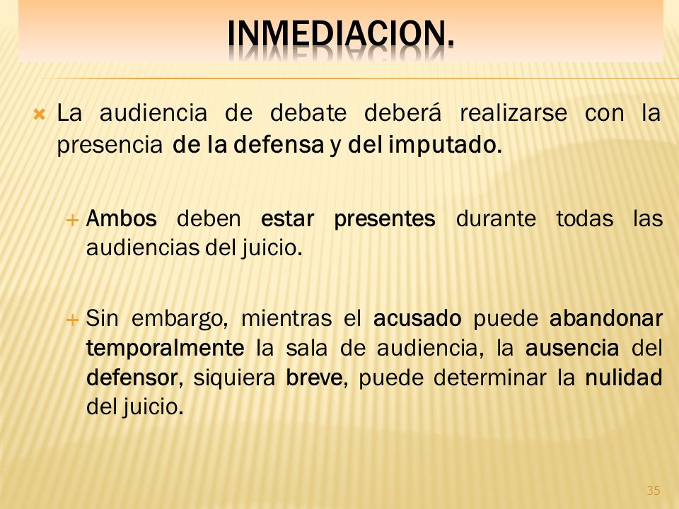 INMEDIACION. La audiencia de debate deberá realizarse con la presencia de la defensa y del imputado.