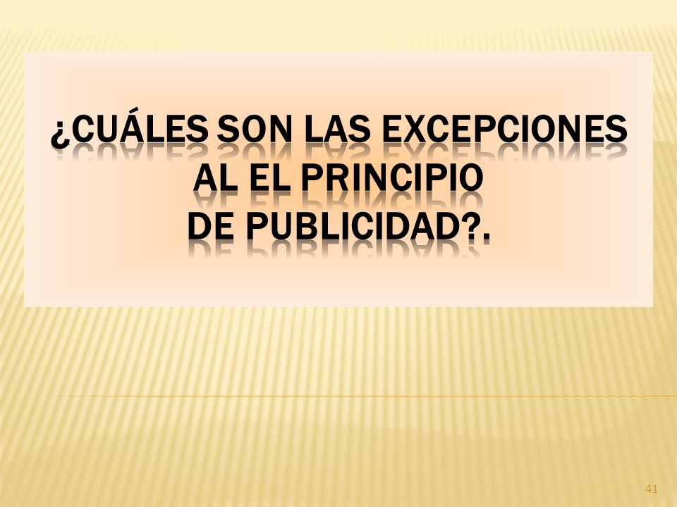 ¿Cuáles SON LAS EXCEPCIONES AL EL PRINCIPIO DE PUBLICIDAD .