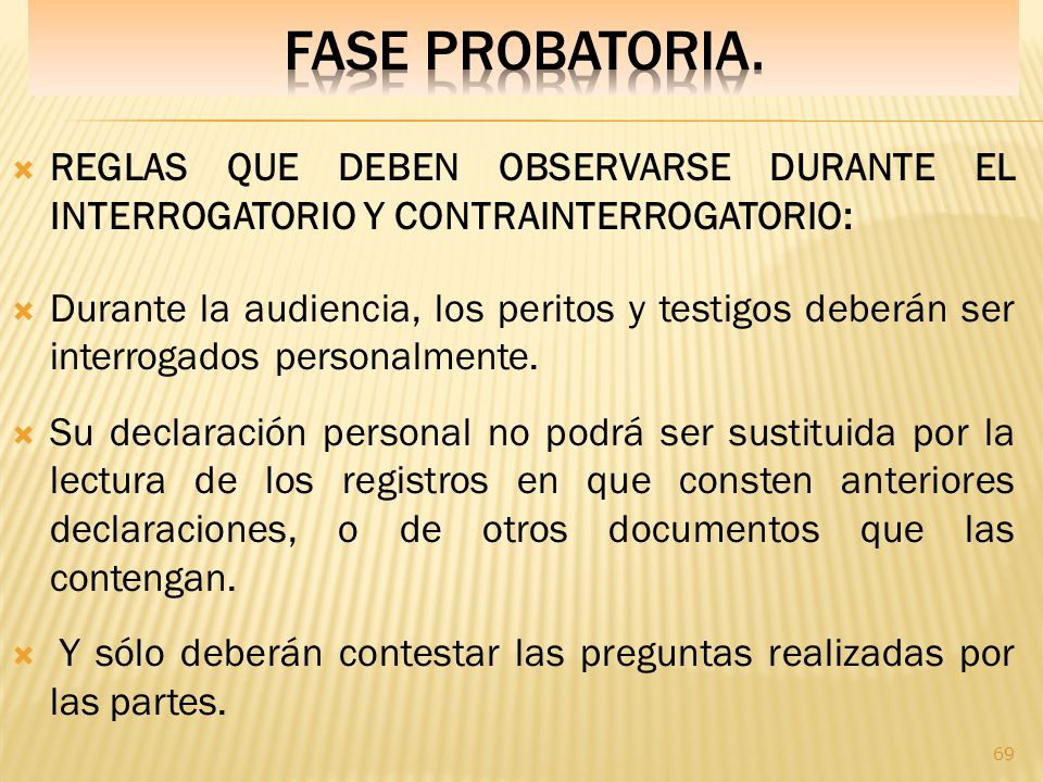 Fase PROBATORIA. REGLAS QUE DEBEN OBSERVARSE DURANTE EL INTERROGATORIO Y CONTRAINTERROGATORIO: